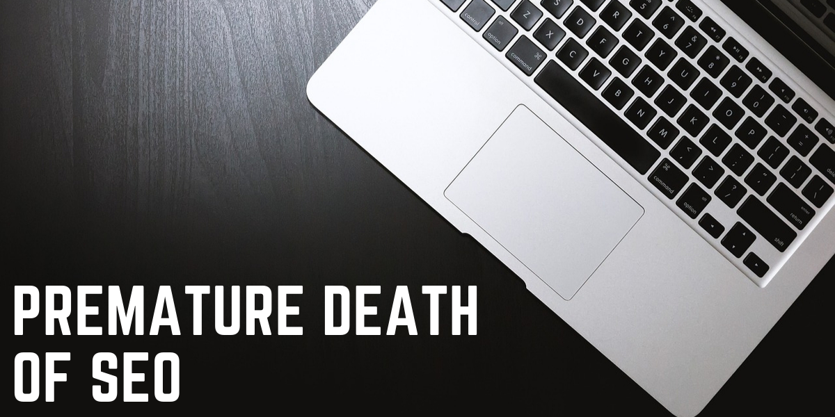 The Premature Death of SEO