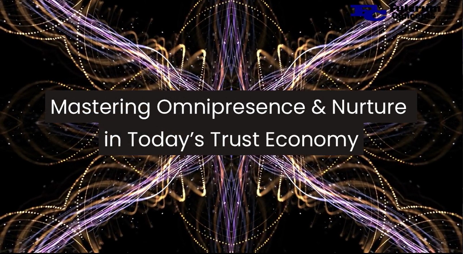 Abstract digital design with swirling light trails and the text: "Mastering Omnipresence & Nurture in Today’s Trust Economy" centered in the image.